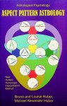 Huber, Bruno and Louise / Michael Alexander Huber - Aspect Pattern Astrology. A New Holistic Horoscope Interpretation Method