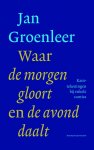 Jan Groenleer - Waar de morgen gloort en de avond daalt