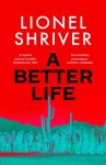 Lionel Shriver - (1) A Better Life