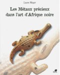 Meyer, Laura: - Les Métaux precieux dans l'art d'Afrique noire.