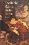 Bastet, Frédéric - Helse liefde. Biografisch essay over Marie d'Agoult, Frédéric Chopin, Franz Liszt, Georges Sand.