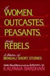 Bardhan, Kalpana (ed.) - Of women, outcastes, peasants and rebels : a Bengali short stories.