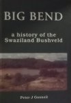 Gosnell, Peter J. - Big Bend a history of the Swaziland Bushveld