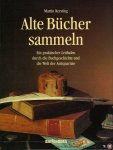 KERSTING, Martin - Alte Bücher sammeln - Ein praktischer Leitfaden durch die Buchgeschichte und die Welt der Antiquariate.