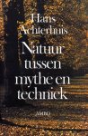 Achterhuis, Hans - Natuur tussen mythe en techniek.