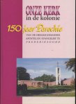 Oldenhof .H - Onze kerk in de kolonie.150 jaar Parochie van de Heilige Johannes Apostel Evangelist te Frederiksoord 1845-1995