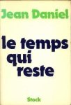 DANIEL, JEAN - Le temps qui reste. Essai d'autobiographie professionelle