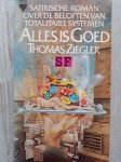 Ziegler, Thomas - Alles is goed  - Satirische roman over de beloften van totalitaire systemen