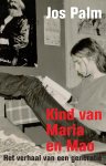 Jos Palm - Kind van Maria en Mao het verhaal van een generatie