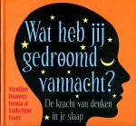 Douwes Isema, Nicoline/ Esser, Cathelijne - Wat heb jij gedroomd vannacht?  De kracht van denken in je slaap