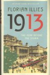 Illies, Florian - 1913: The Year Before the Storm. Translated by Shaun Whiteside and Jamie Lee Searle