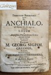 GREENIUS, M.G.S., STEINHEUSERO, J.S., - Dissertatio Philologica quam de Anchialo, ad Martial. lib. XI. epigr. 95. recensebit, locum ab Amplissimo Philosophorum Ordine benevolo consensu sibi concessum vendicaturus praeses M. Georg. Sigism. Greenius, Dresdensis, respondente Jo. Sigism...