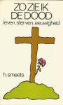 Smeets, H. - Zo zie ik de dood - Leven, sterven, eeuwigheid