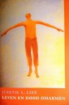 Lief , judith L. [ isbn 9789069635392 ] 3819 - Leven en Dood Omarmen . ( Boeddhistische inzichten met betrekking tot sterven . ) De boeddhistische leraar Judith Lief laat in dit boek zien dat wij door inzicht en meditatieve oefeningen niet alleen onze houding ten aanzien van de dood kunnen -