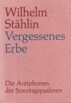 Stählin, Wilhelm - Vergessenes Erbe. Die Antiphonen der Sonntagspsalmen