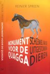 Spreen, Reinier. - Monument voor de Quagga: Schlemiel van de uitgestorven dieren.