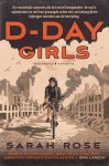 Sarah Rose - D-Day Girls De vrouwelijke spionnen die het verzet bewapenden, de nazi's saboteerden en met hun gewaagde acties een van de belangrijkste bijdragen leverden aan de bevrijding