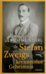 Weinzierl, Ulrich - Stefan Zweigs brennendes Geheimnis