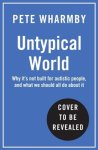 Pete Wharmby - Untypical how the world isn't built for autistic people and what we should do about it