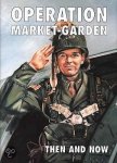 Margry, K. - Operation Market Garden, then and now (2 dln ) Margry, K. - Operation Market Garden, then and now (2 dln )