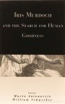 MURDOCH, I., ANTONACCIO, M. , SCHWEIKER, W., (ED.) - Iris Murdoch and the search for human goodness.