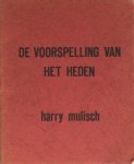 Mulisch, Harry. - De voorspelling van het heden.