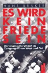 Bräker, Hans. - Es wird kein Friede sein : der islamische Orient im Zangengriff von West und Ost.