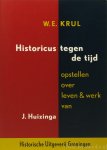 HUIZINGA, J., KRUL, W.E. - Historicus tegen de tijd. Opstellen over leven en werk van J. Huizinga.