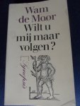Moor, Wam de - Wilt u mij maar volgen ? Kritieken en profielen over het proza van de jaren zeventig