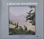 BARNES, ELLIOT - EDWARD CAVELL. - A Delicate Wilderness: the photography of Elliott Barnes, 1905-1914.