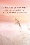 Teellinck, Willem - Teellinck, Willem-Troostrijk gesprek over de kracht van het christelijk geloof (nieuw)