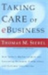 SIEBEL, Thomas M. - Taking Care of e-Business: How Today's Market Leaders are Increasing Revenues, Productivity, and Customer Satisfaction