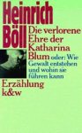 Böll, Heinrich - Die verlorene ehe der Katharina Blum. Oder : wie gewalt entstehen und wohin sie führen kann