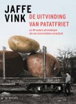 Jaffe Vink - De uitvinding van patatfriet En 49 andere uitvindingen die ons leven hebben veranderd