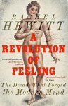 Rachel Hewitt 301669 - A Revolution of Feeling The Decade that Forged the Modern Mind