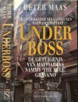 Maas, Peter .. Vertaald door Aartjan van Erkel Babara Capel en Piet Kramer - Under boss .. De getuigenis van Maffiabaas Sammy The Bull Gravano .. Het schokkende relaas van een Maffiaspijtoptant