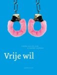 Tjeerd van de / Voerman, Sander Laar - Vrije wil discussies over verantwoordelijkheid, zelfverwerkelijking en bewustzijn