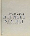 Elfriede Jelinek, Arnon Grunberg - Hij niet als hij [Tot, met Robert Walser] [tot, met Robert Walser]
