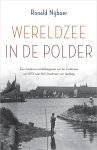 Ronald Nijboer - Wereldzee in de polder Een moderne ontdekkingsreis van de Zuiderzee van 1873 naar het IJsselmeer van vandaag