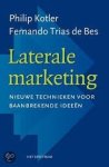 Kotler, Philip, Fernando Trias de Bes - Laterale marketing. Nieuwe technieken voor baanbrekende ideeen