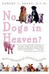 Sharp, Robert T., D.V.M. - No Dogs In Heaven?