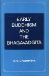 Upadhyaya, K.N. - Early Buddhism and the Bhagavadgita