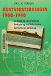 VERBEEK, J.R. - Kustversterkingen 1900 -1940. De planning, constructie en bewapening van Nederlandse kustforten en batterijen.