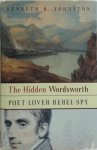 Kenneth R. Johnston - The Hidden Wordsworth Poet. Lover, Rebel, Spy