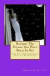Mark B Kincaid - Become the Person You Were Born to Be!