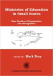 Mark Bray editor - Ministries of Education in Small States: Case Studies of Organisation and Management