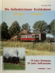 Henning Wall - Die Geilenkirchener Kreisbahnen - 100 Jahre: 1900-2000 70 Jahre Kleinbahn, 30 Jahre Selfkantbahn