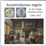 Peter Sprangers - Amsterdamse tegels in de vroege Gouden Eeuw 1588-1647 / uitgebreide Amsterdamse tegelproductie.