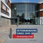 Aggelen, Laurens van - Veteranenzorg sinds 1945 -Een investering in vrede