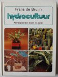 Bruijn, Frans de - Hydrocultuur Kamerplanten leven in water.